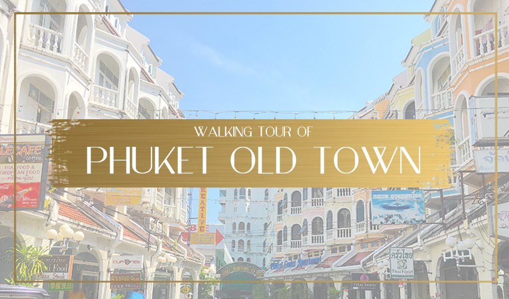 Things To See And Do In Phuket Old Town + DIY Walking Tour