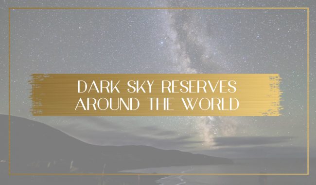 Dark Sky Reserves - 3 star-studded resorts from around the world