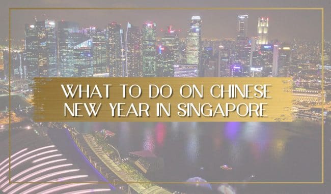 Things to do in Singapore during Chinese New Year