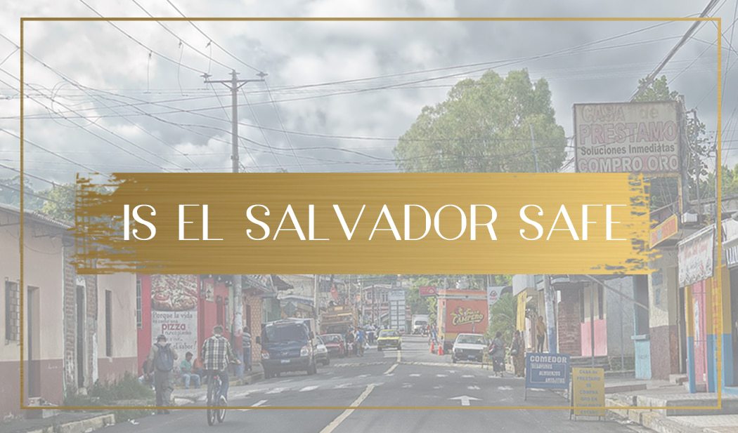 Is El Salvador safe to visit for tourists and travelers?